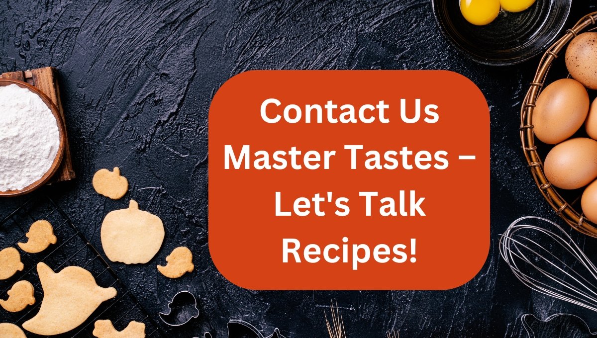 Contact Us Master Tastes – Let's Talk Recipes!